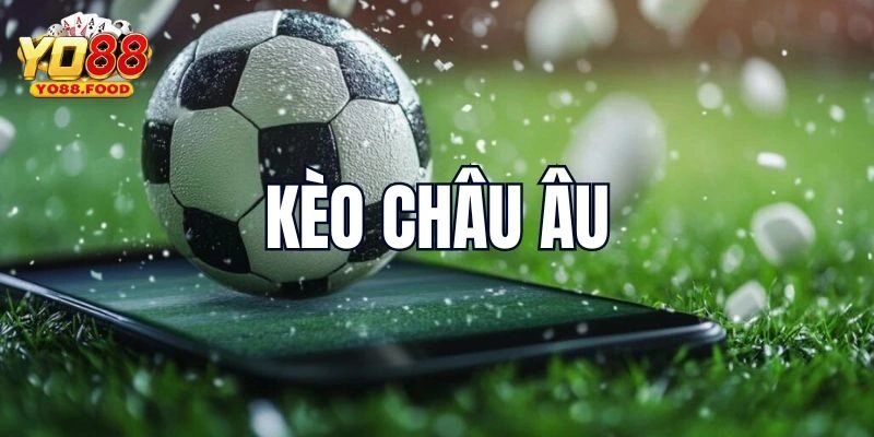 Cá Cược Kèo Châu Âu - Đặt Cược Hay, Nhận Về Quà Khủng
